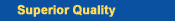 Superior Quality